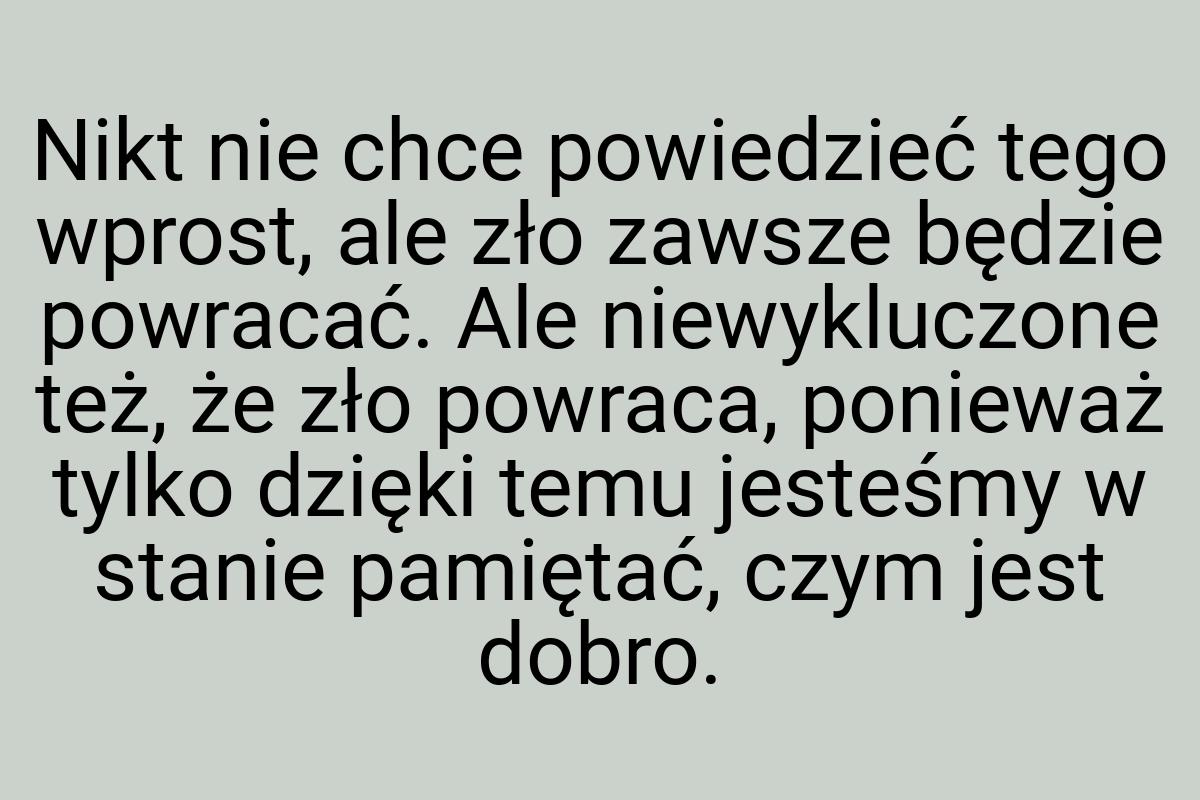 Nikt nie chce powiedzieć tego wprost, ale zło zawsze będzie