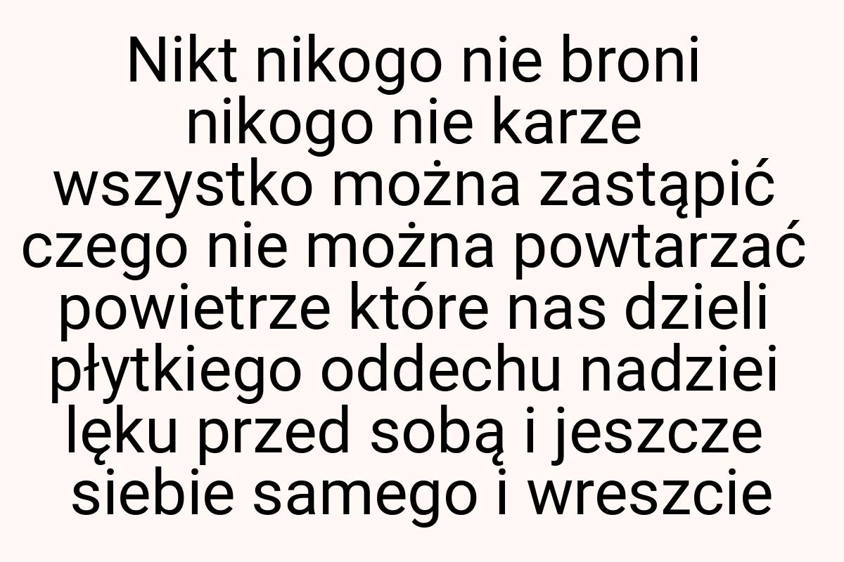 Nikt nikogo nie broni nikogo nie karze wszystko można