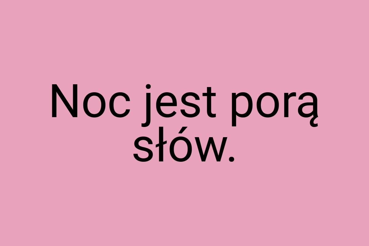 Noc jest porą słów