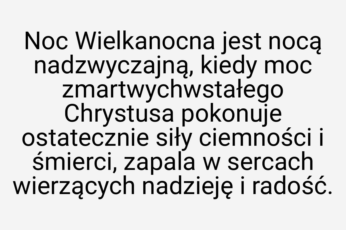 Noc Wielkanocna jest nocą nadzwyczajną, kiedy moc