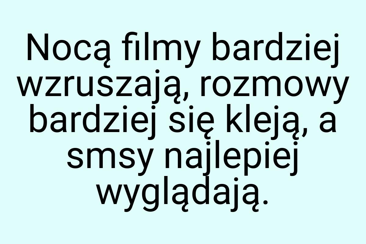 Nocą filmy bardziej wzruszają, rozmowy bardziej się kleją