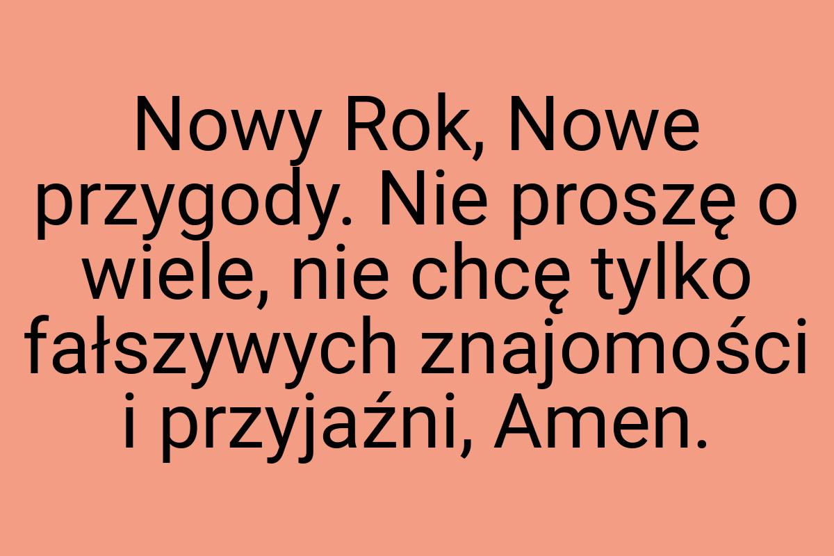 Nowy Rok, Nowe przygody. Nie proszę o wiele, nie chcę tylko