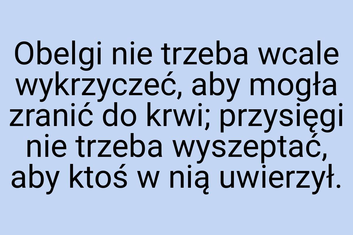 Obelgi nie trzeba wcale wykrzyczeć, aby mogła zranić do