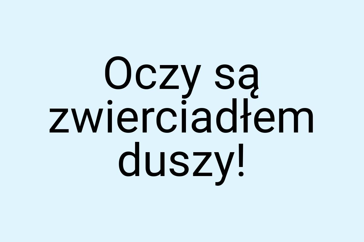 Oczy są zwierciadłem duszy