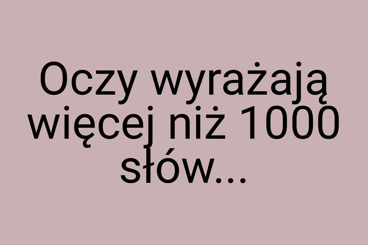 Oczy wyrażają więcej niż 1000 słów