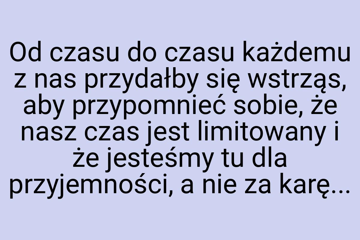 Od czasu do czasu każdemu z nas przydałby się wstrząs, aby