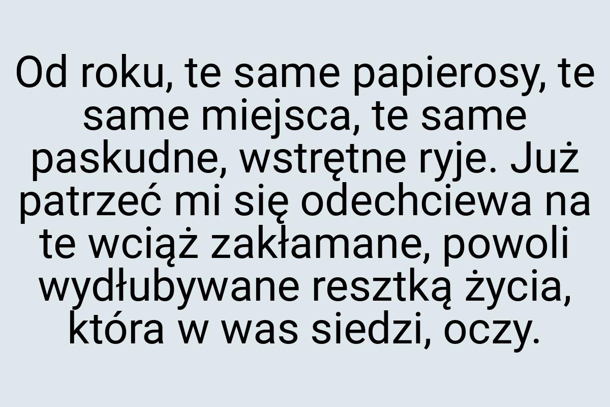 Od roku, te same papierosy, te same miejsca, te same