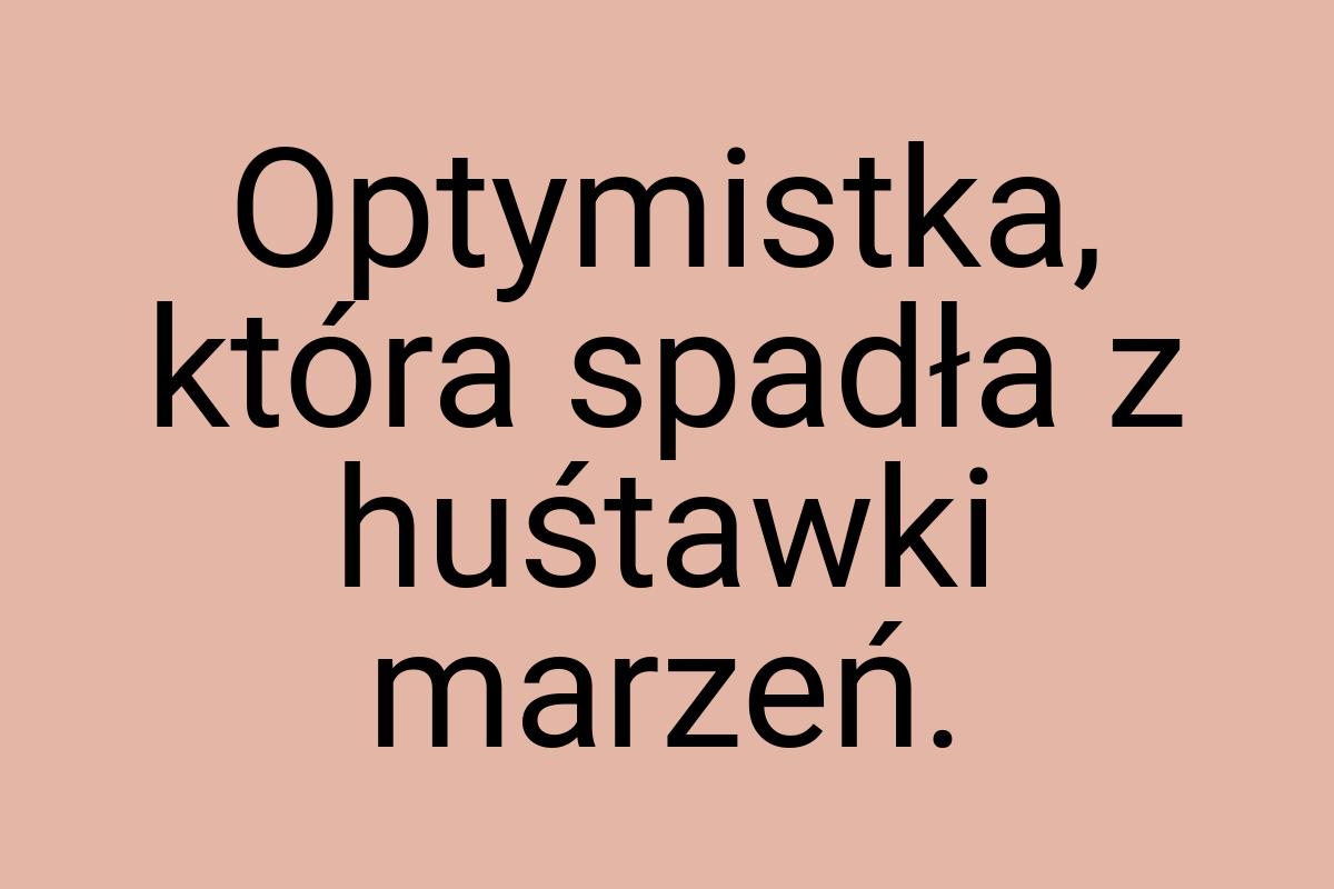 Optymistka, która spadła z huśtawki marzeń