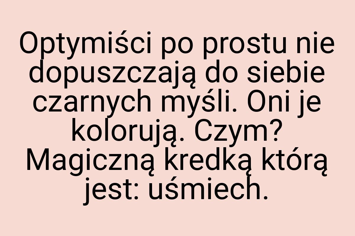 Optymiści po prostu nie dopuszczają do siebie czarnych