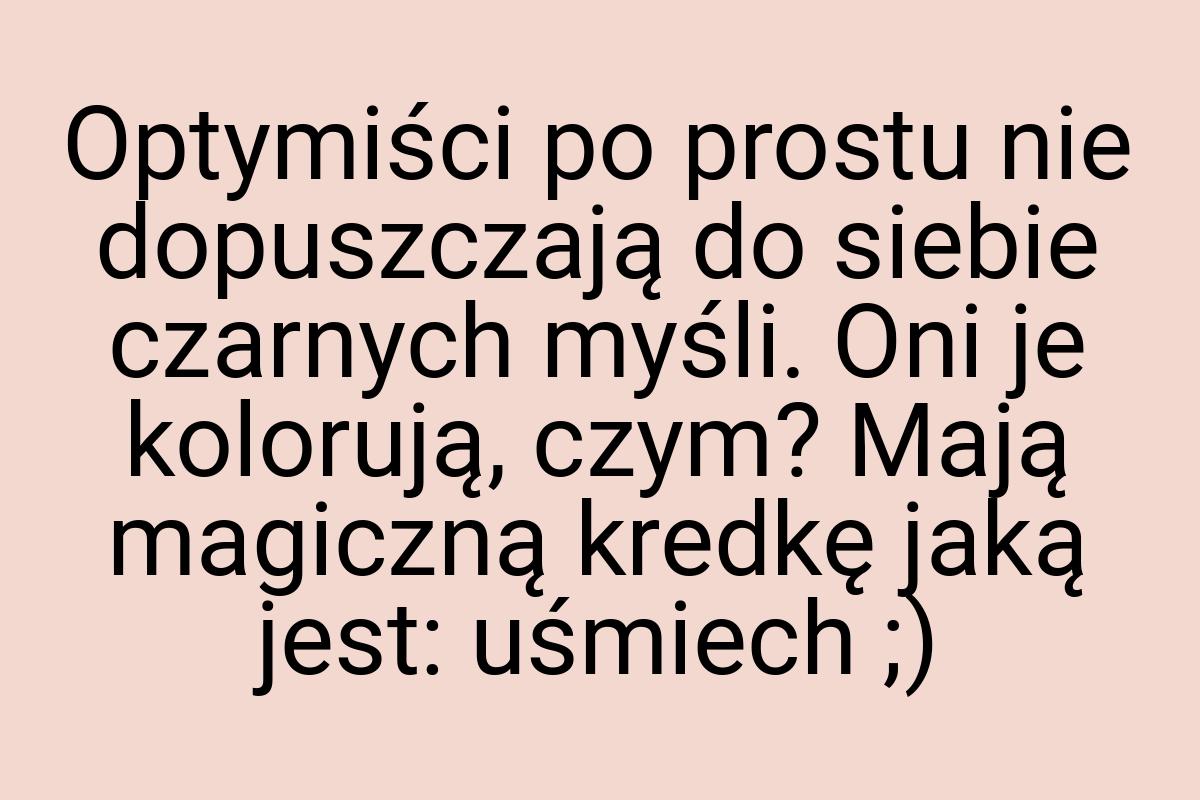 Optymiści po prostu nie dopuszczają do siebie czarnych