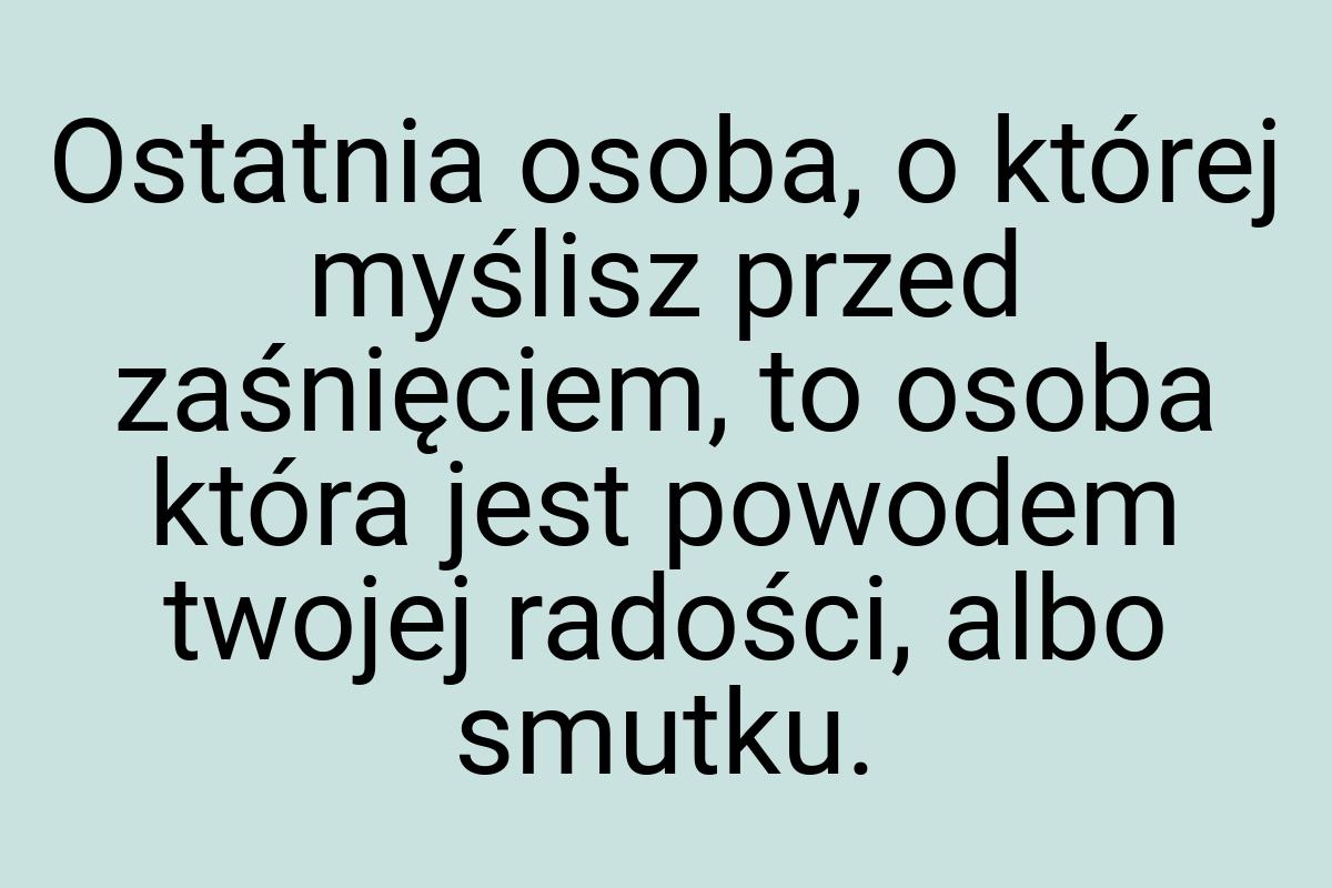 Ostatnia osoba, o której myślisz przed zaśnięciem, to osoba