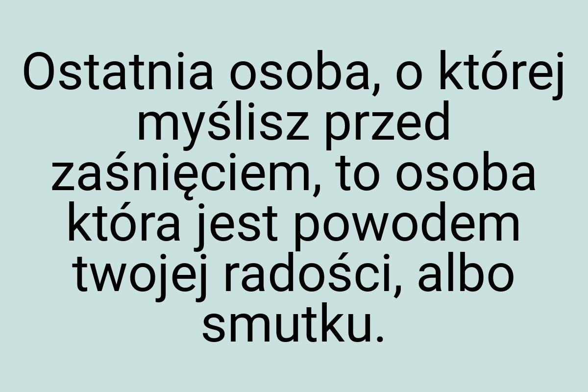 Ostatnia osoba, o której myślisz przed zaśnięciem, to osoba