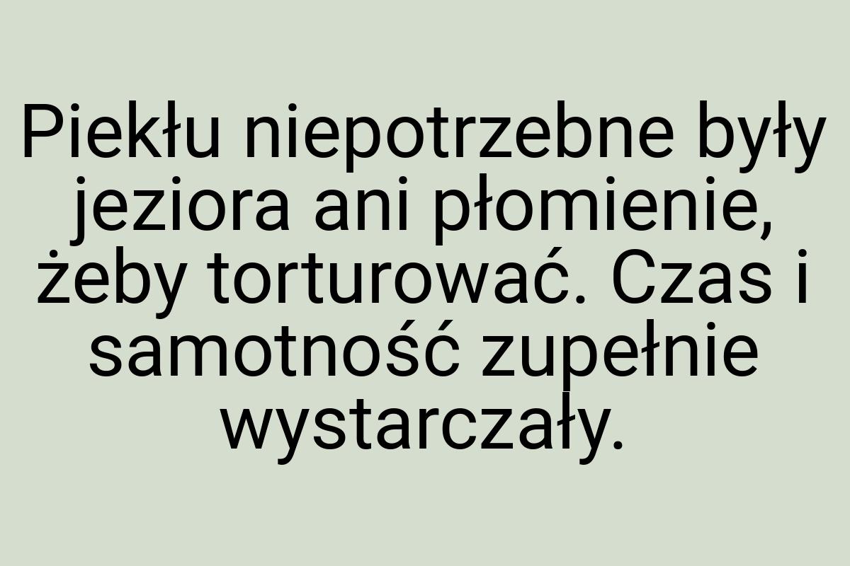 Piekłu niepotrzebne były jeziora ani płomienie, żeby