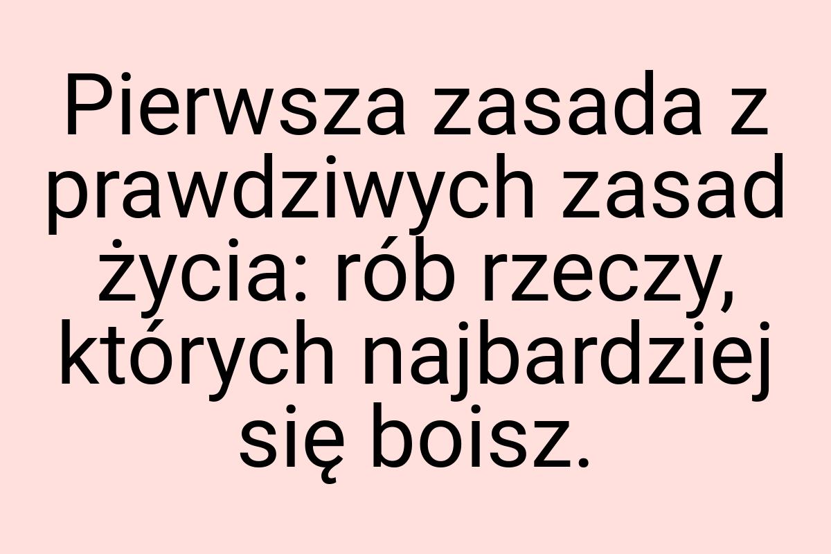 Pierwsza zasada z prawdziwych zasad życia: rób rzeczy