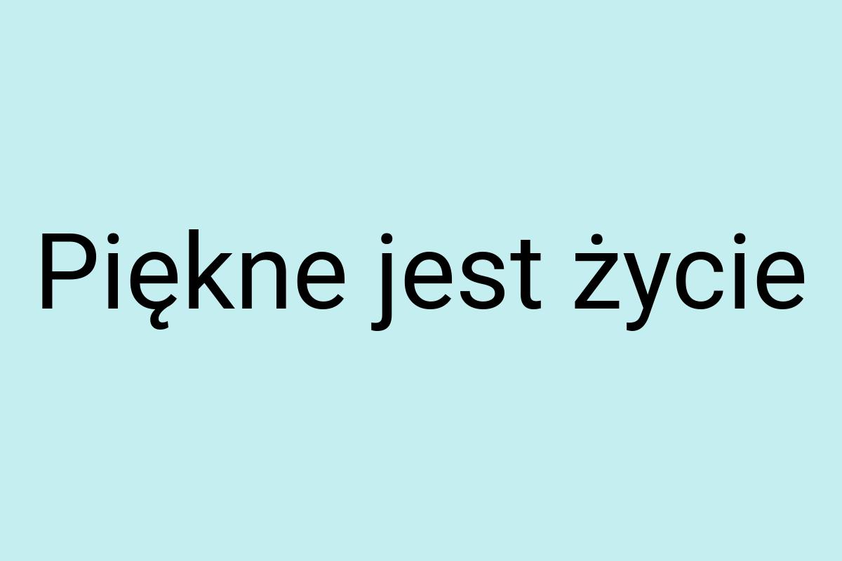 Piękne jest życie