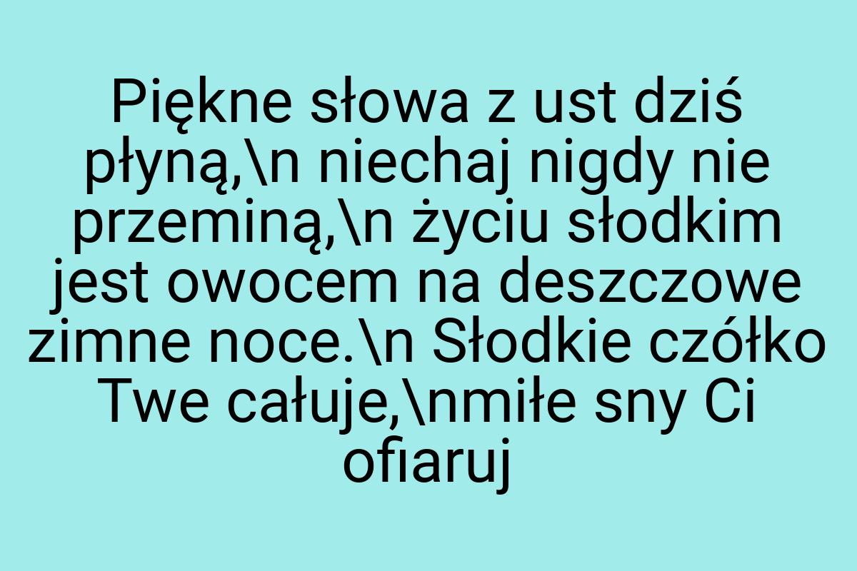 Piękne słowa z ust dziś płyną,\n niechaj nigdy nie