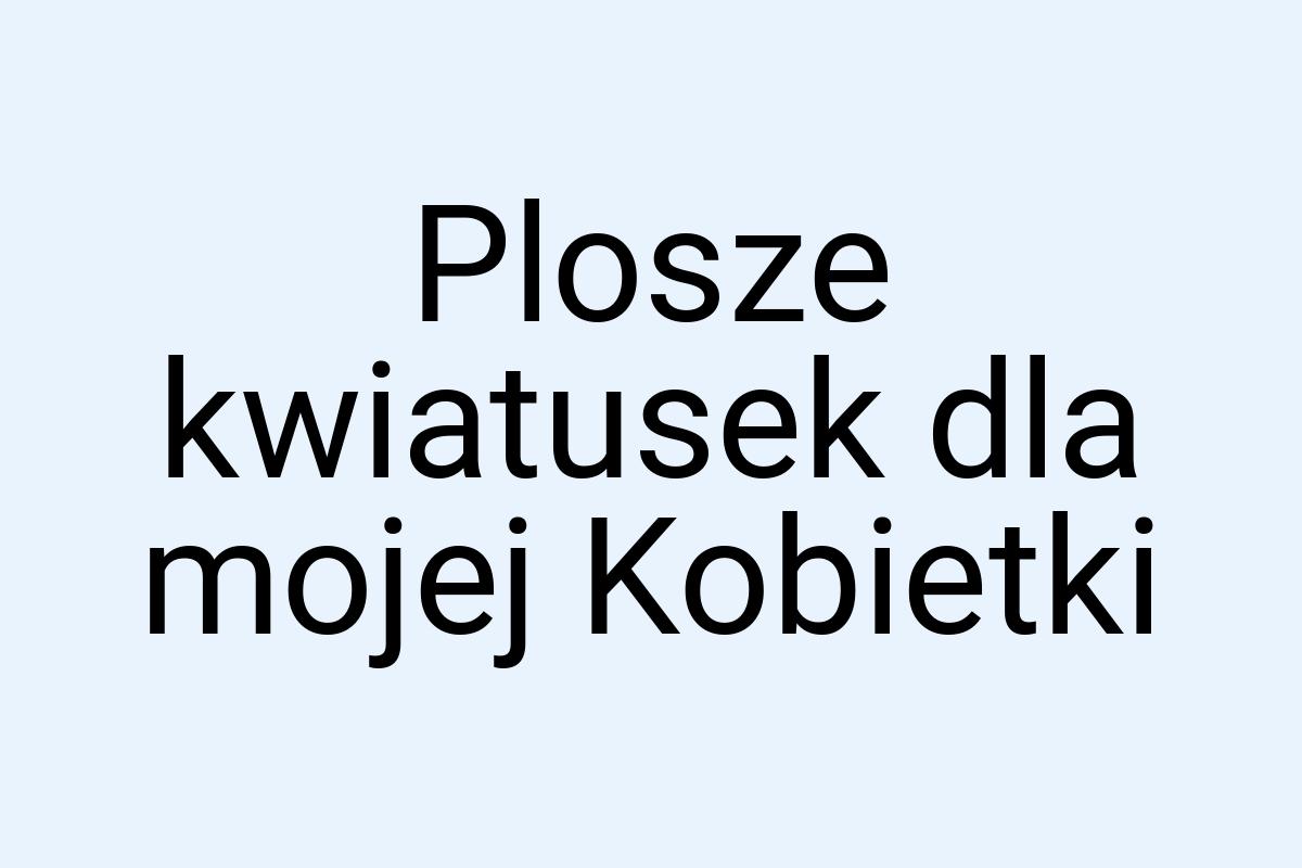 Plosze kwiatusek dla mojej Kobietki