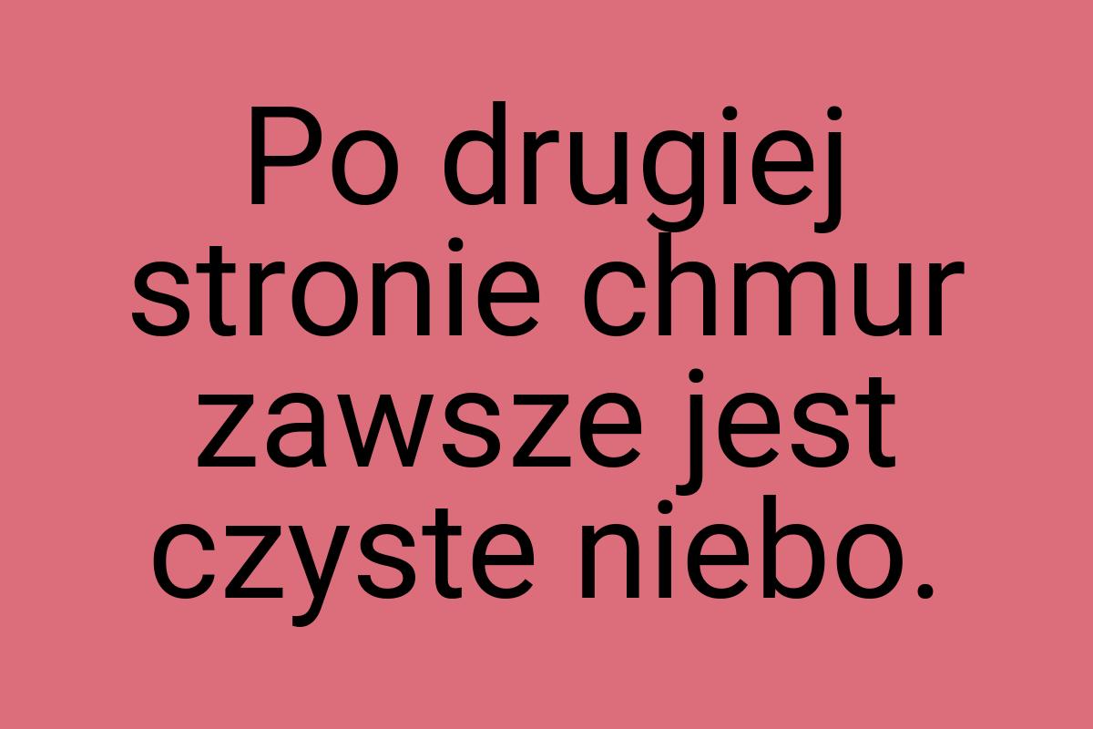 Po drugiej stronie chmur zawsze jest czyste niebo