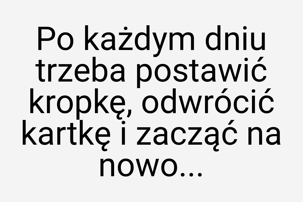 Po każdym dniu trzeba postawić kropkę, odwrócić kartkę i