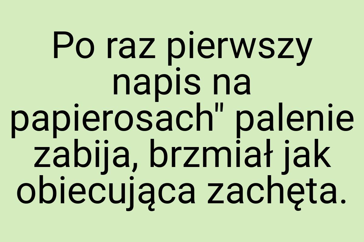 Po raz pierwszy napis na papierosach" palenie zabija