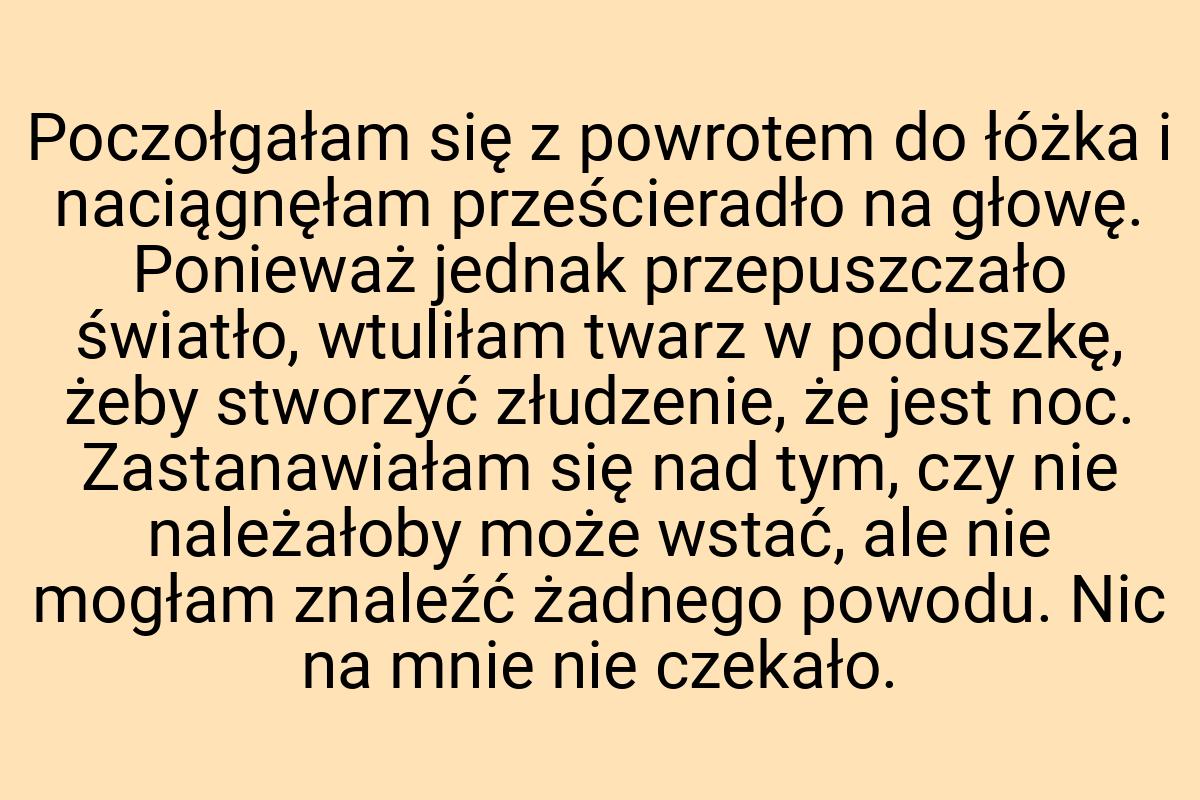 Poczołgałam się z powrotem do łóżka i naciągnęłam