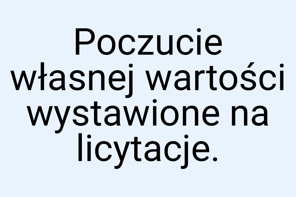 Poczucie własnej wartości wystawione na licytacje