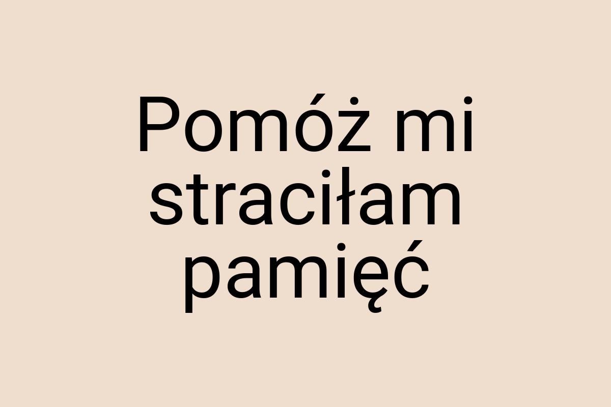 Pomóż mi straciłam pamięć