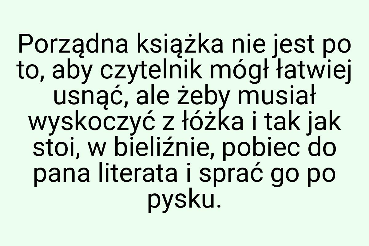 Porządna książka nie jest po to, aby czytelnik mógł łatwiej