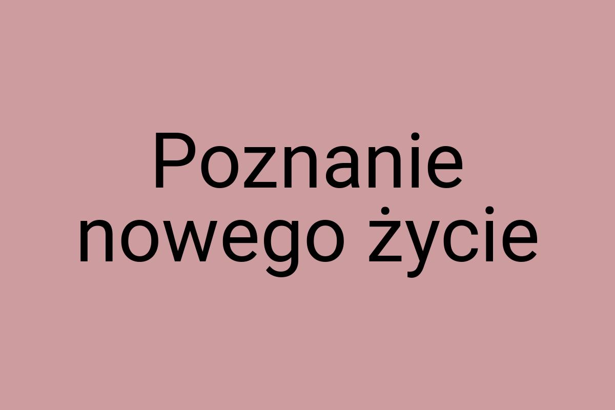 Poznanie nowego życie