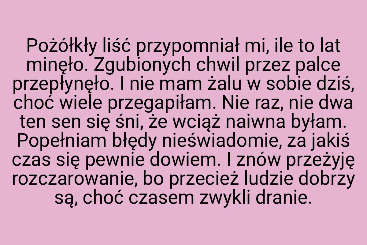 Pożółkły liść przypomniał mi, ile to lat minęło. Zgubionych