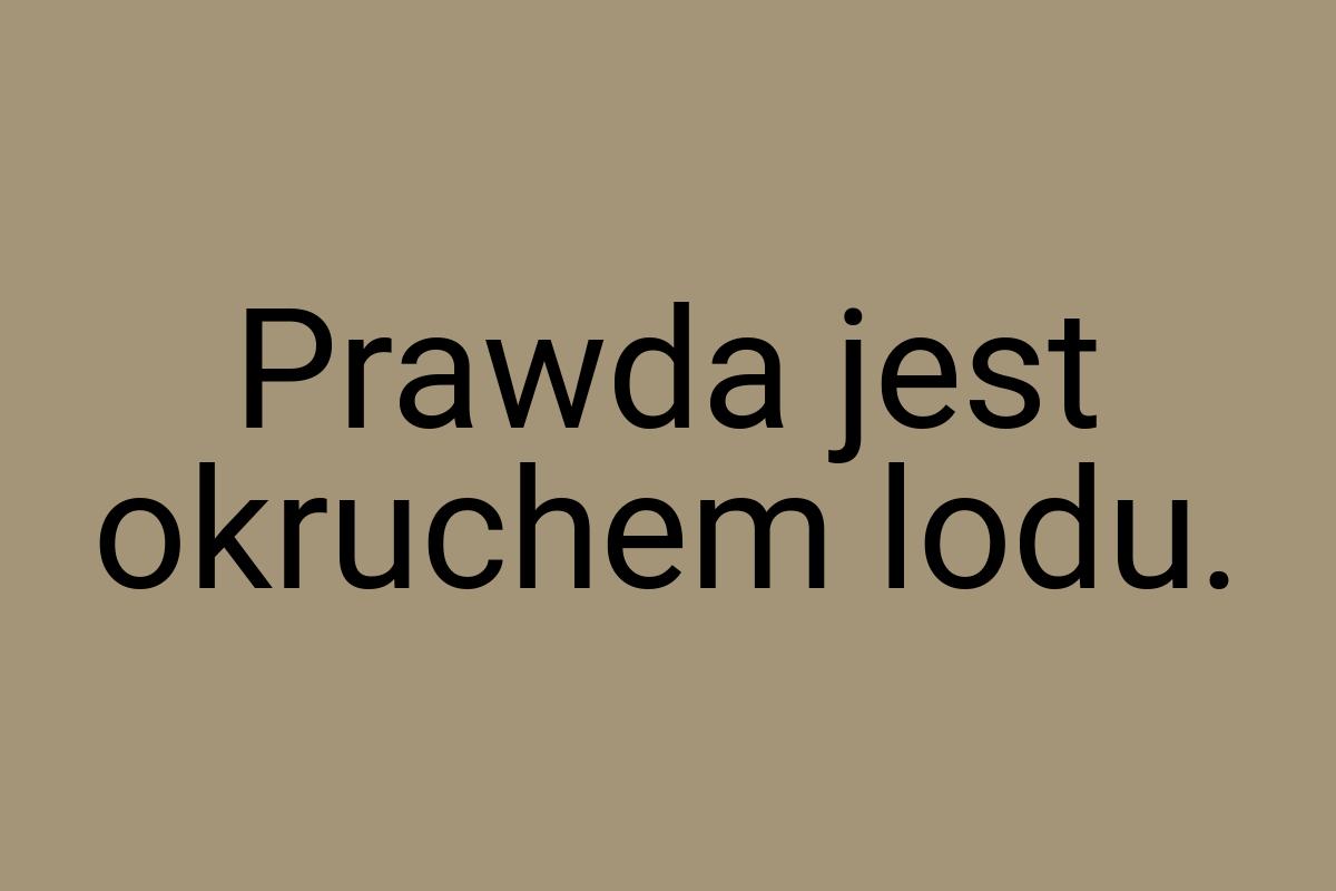 Prawda jest okruchem lodu