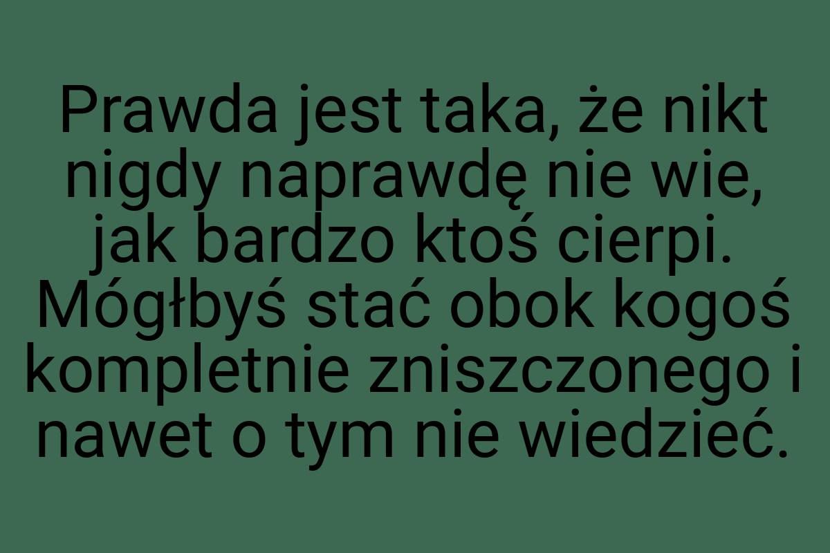 Prawda jest taka, że nikt nigdy naprawdę nie wie, jak