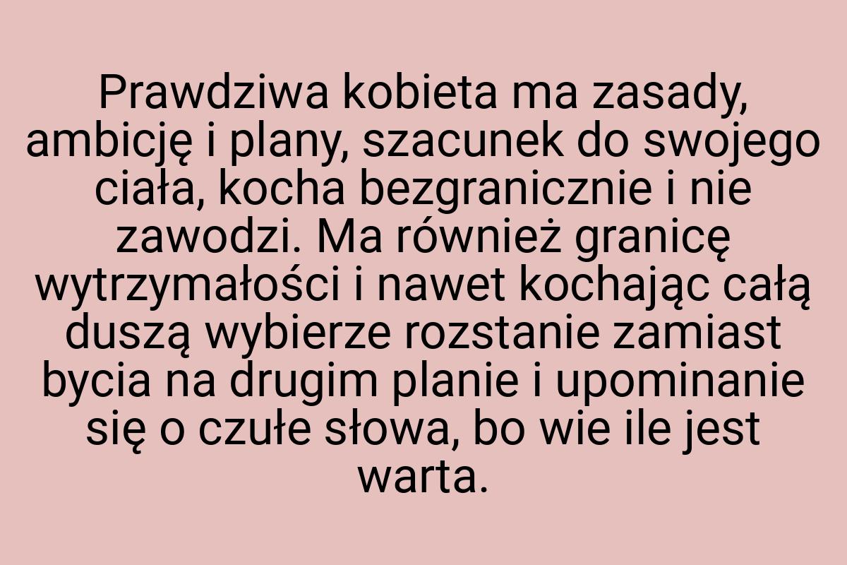 Prawdziwa kobieta ma zasady, ambicję i plany, szacunek do