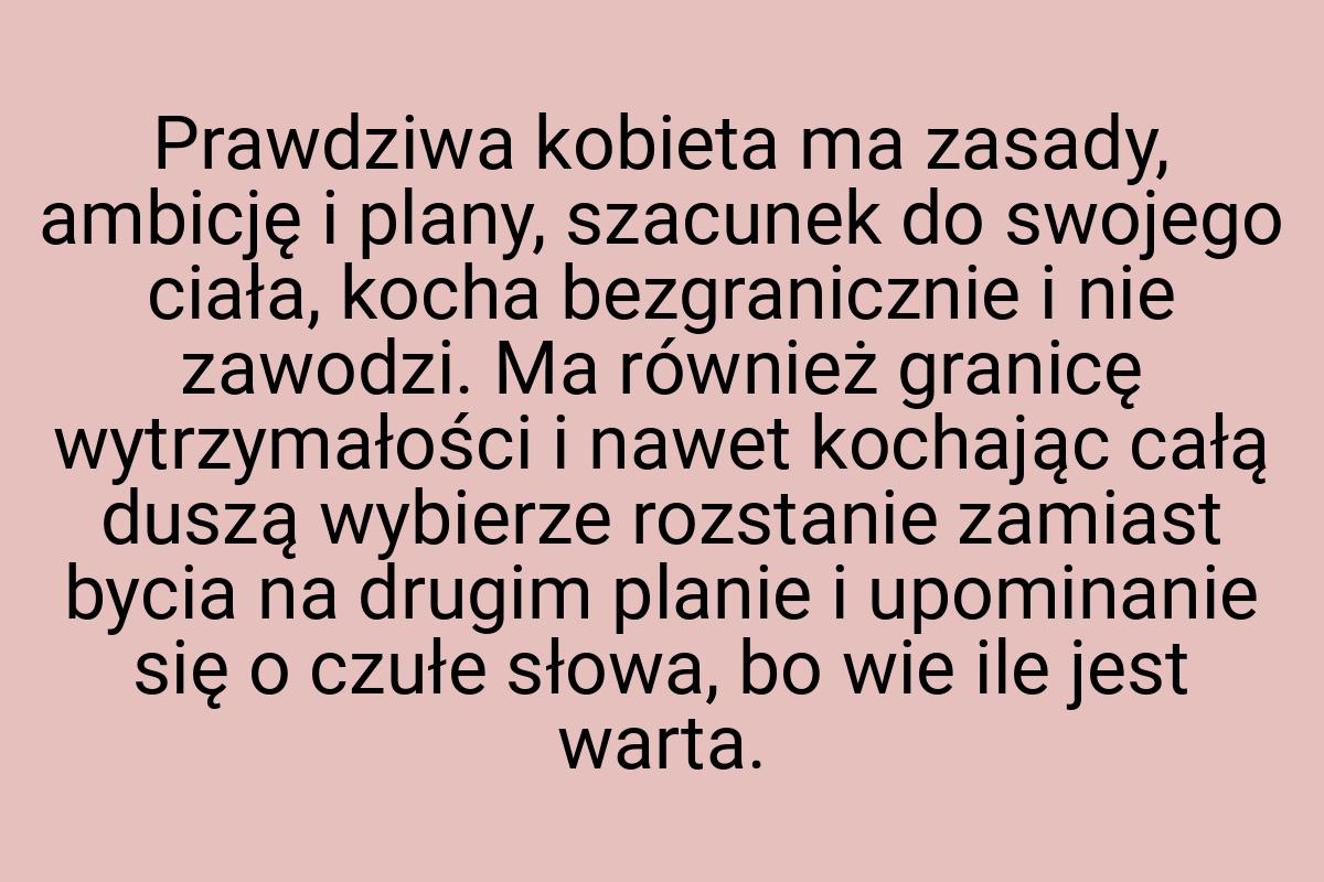 Prawdziwa kobieta ma zasady, ambicję i plany, szacunek do