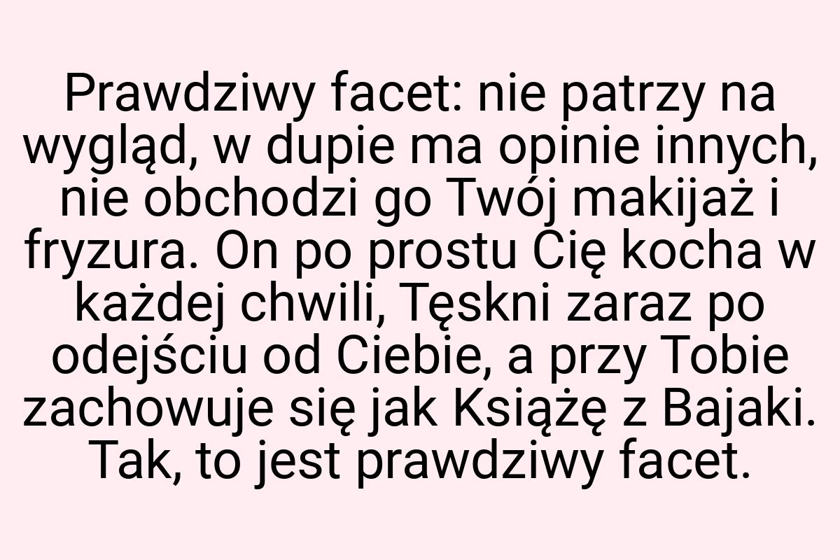 Prawdziwy facet: nie patrzy na wygląd, w dupie ma opinie