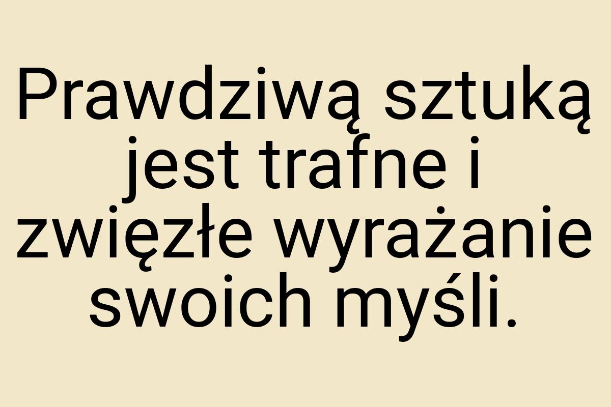 Prawdziwą sztuką jest trafne i zwięzłe wyrażanie swoich