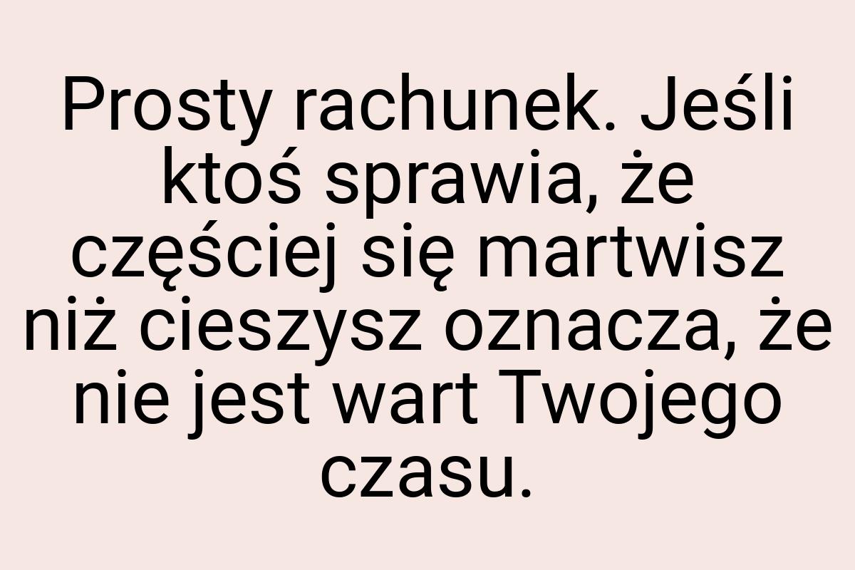 Prosty rachunek. Jeśli ktoś sprawia, że częściej się