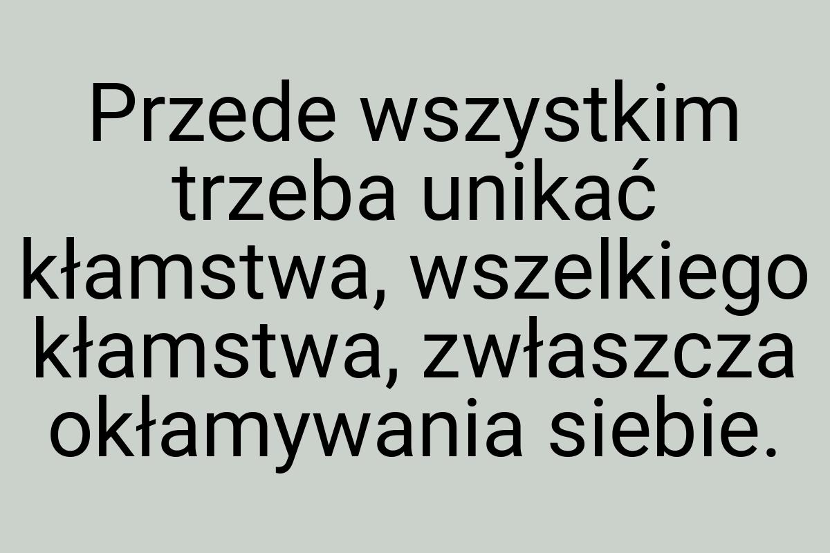 Przede wszystkim trzeba unikać kłamstwa, wszelkiego