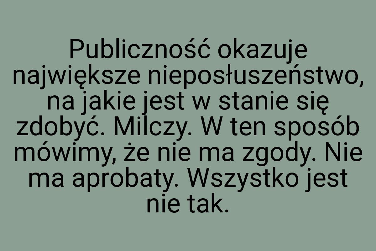 Publiczność okazuje największe nieposłuszeństwo, na jakie