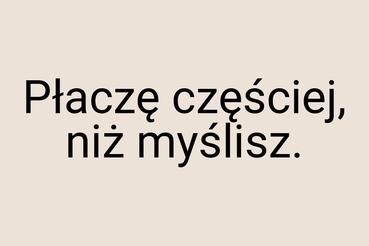 Płaczę częściej, niż myślisz