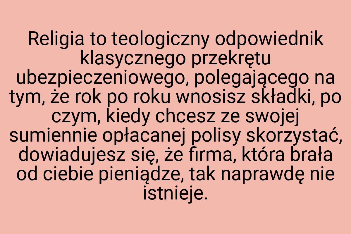 Religia to teologiczny odpowiednik klasycznego przekrętu