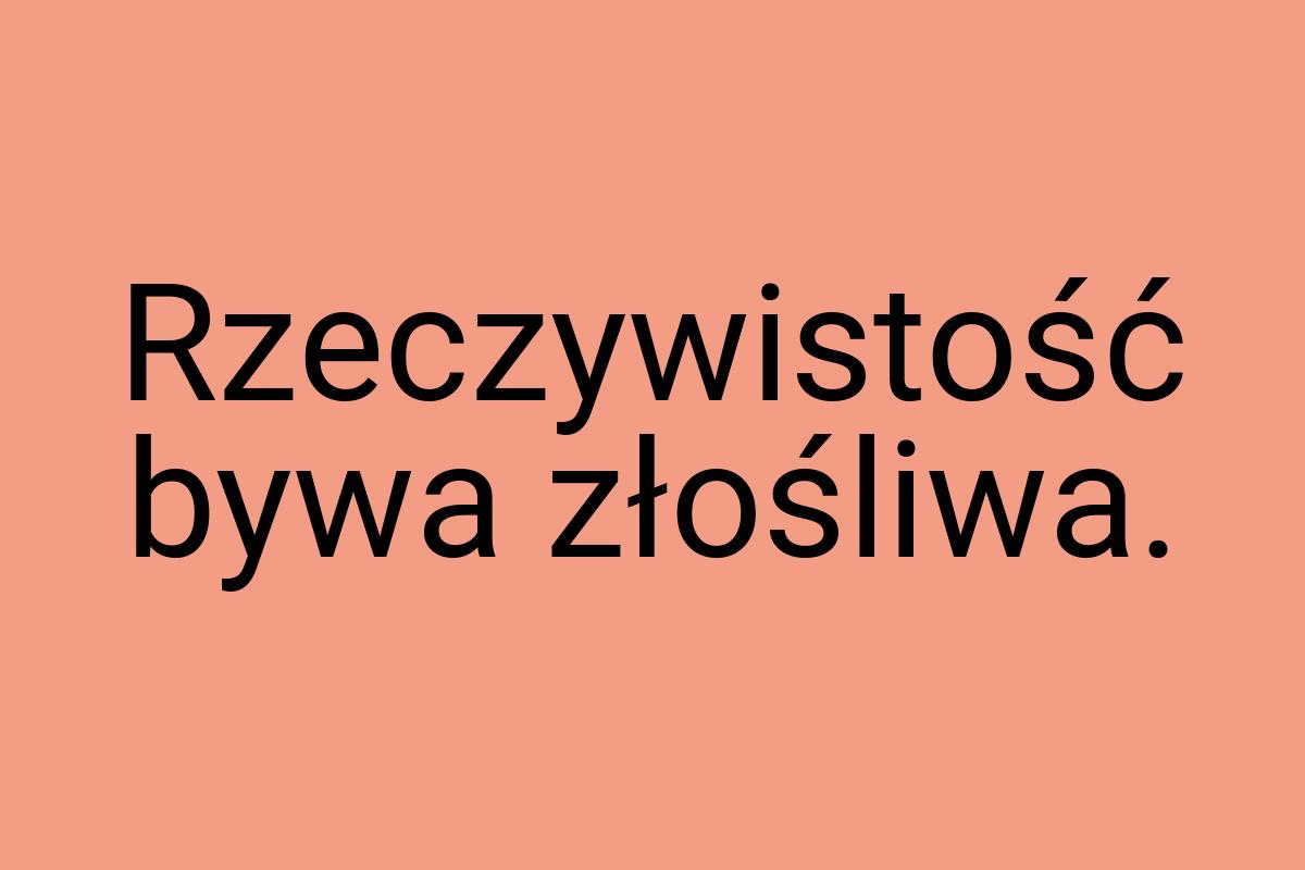 Rzeczywistość bywa złośliwa