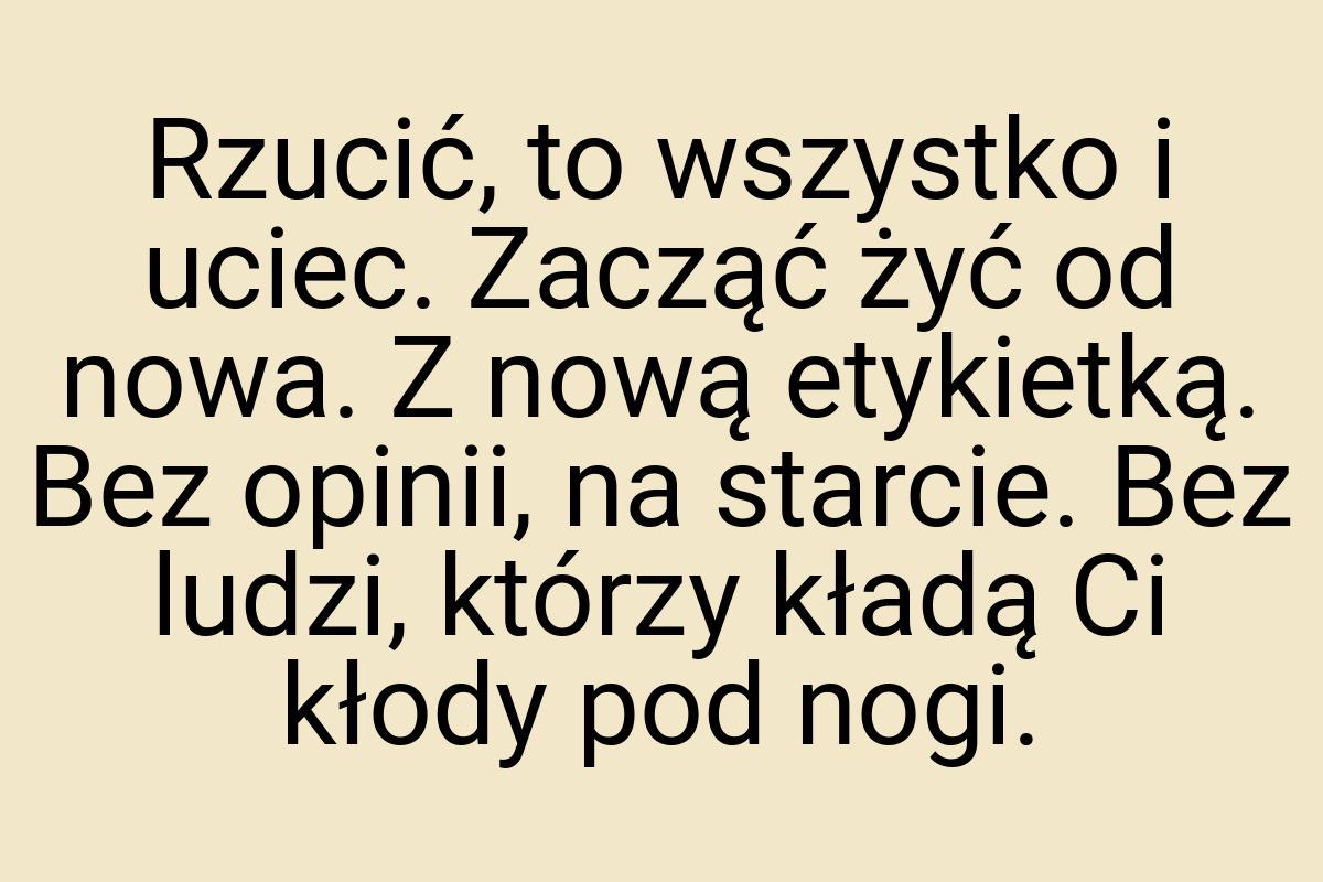 Rzucić, to wszystko i uciec. Zacząć żyć od nowa. Z nową