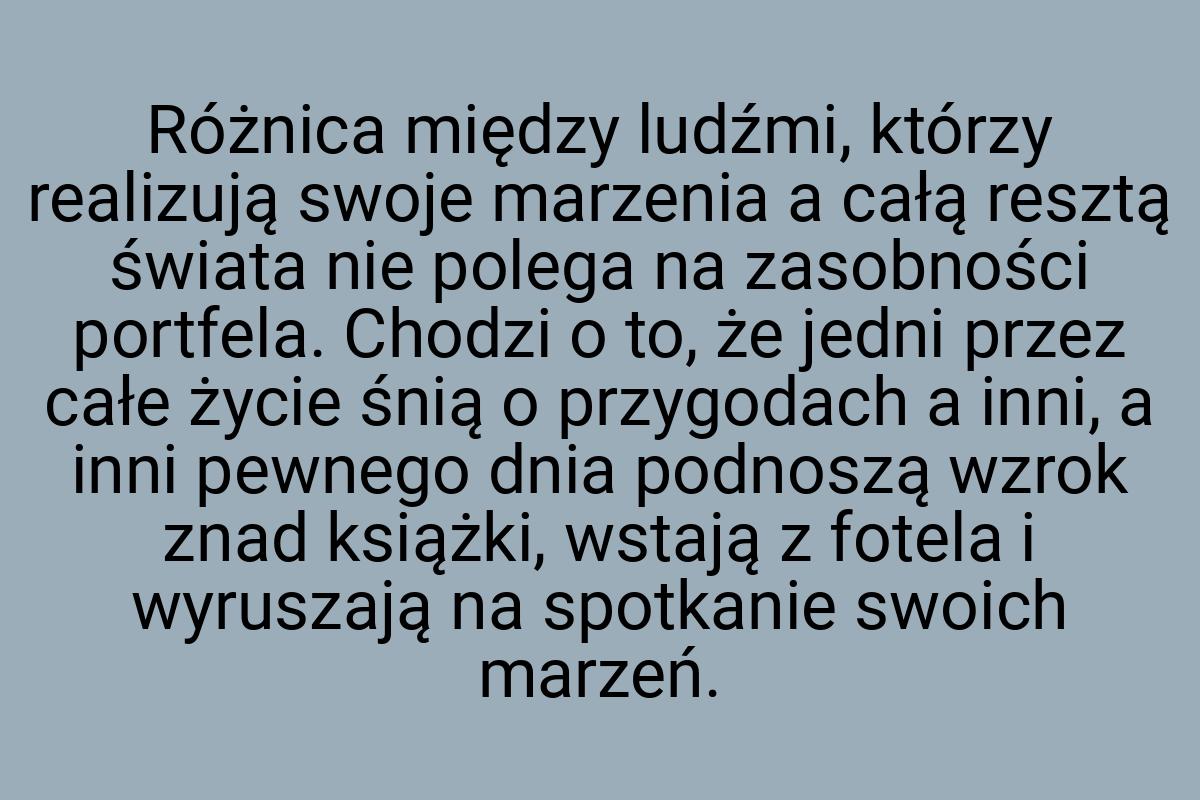 Różnica między ludźmi, którzy realizują swoje marzenia a