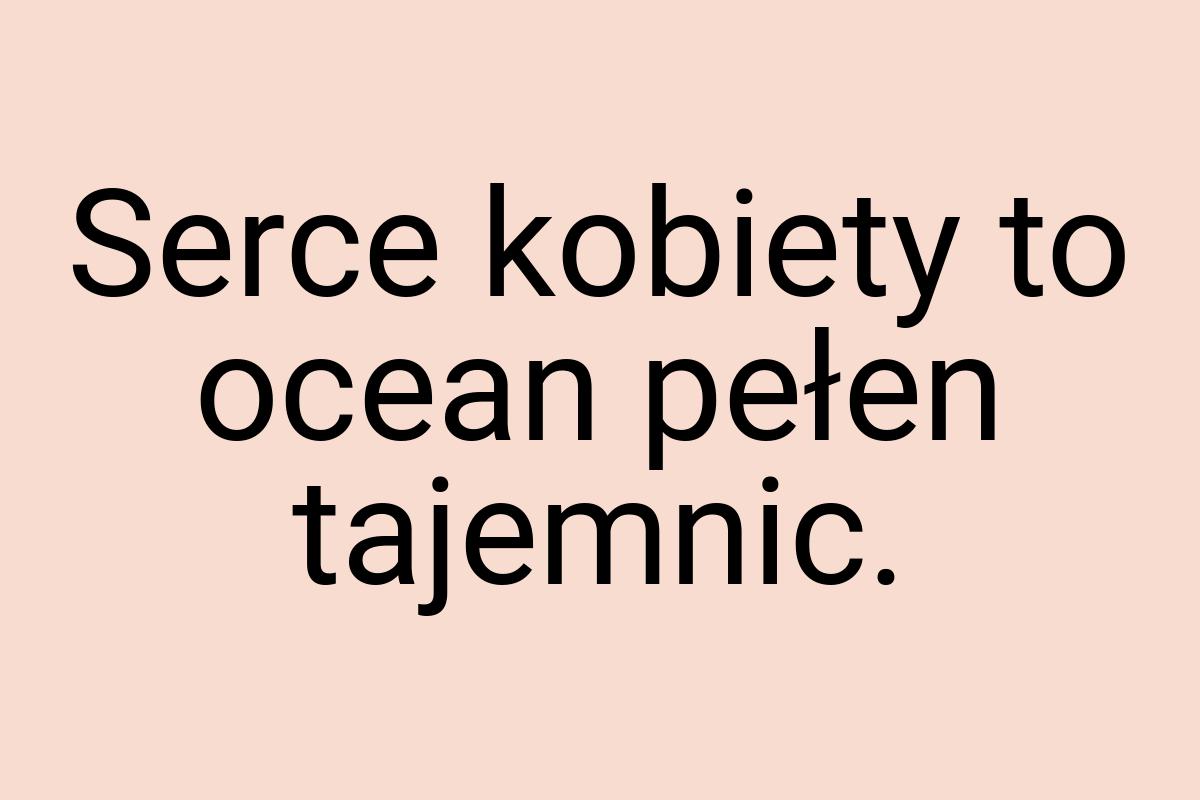 Serce kobiety to ocean pełen tajemnic