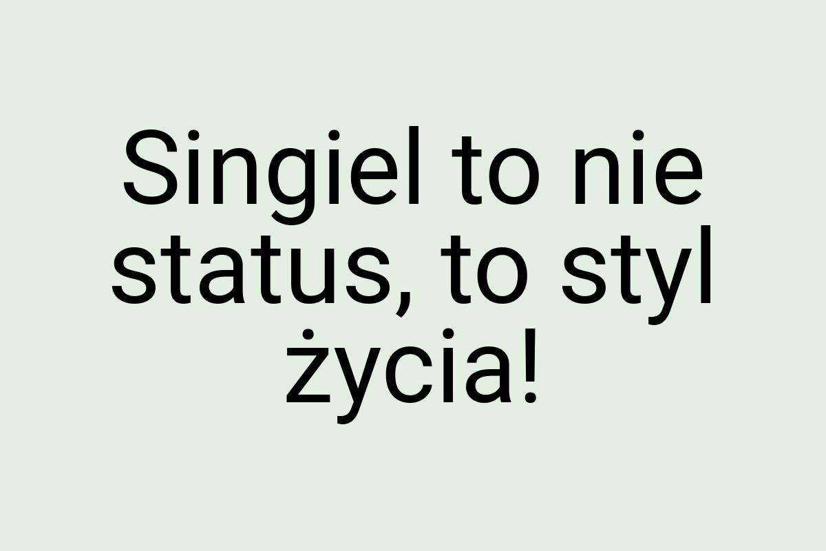 Singiel to nie status, to styl życia