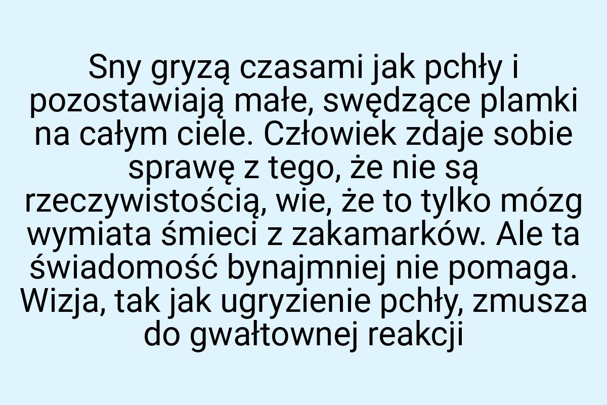 Sny gryzą czasami jak pchły i pozostawiają małe, swędzące