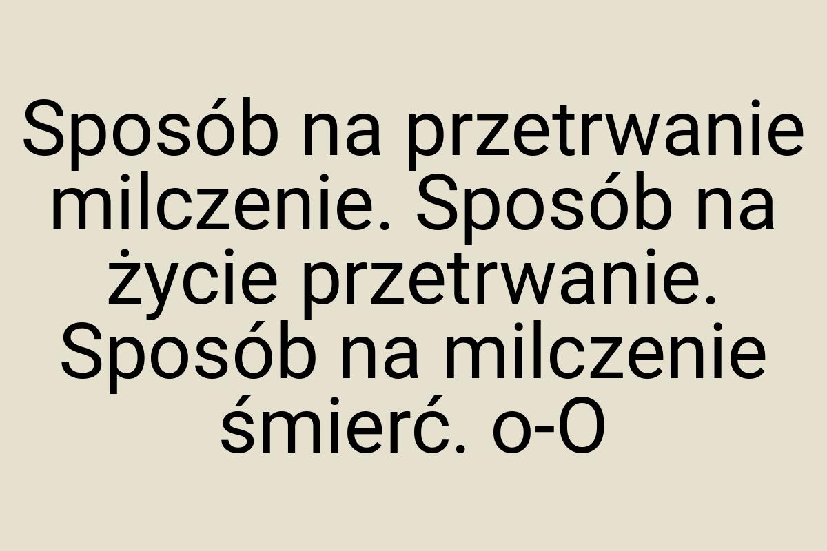 Sposób na przetrwanie milczenie. Sposób na życie