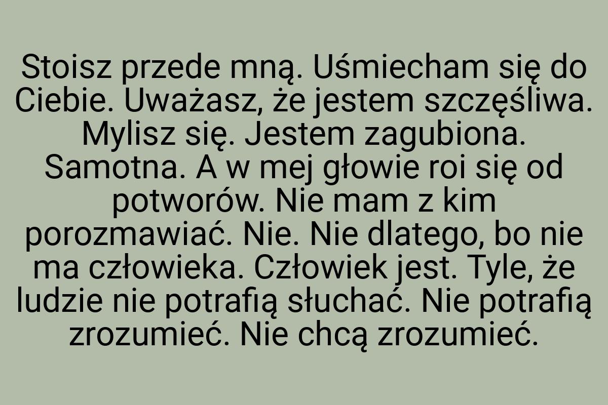 Stoisz przede mną. Uśmiecham się do Ciebie. Uważasz, że