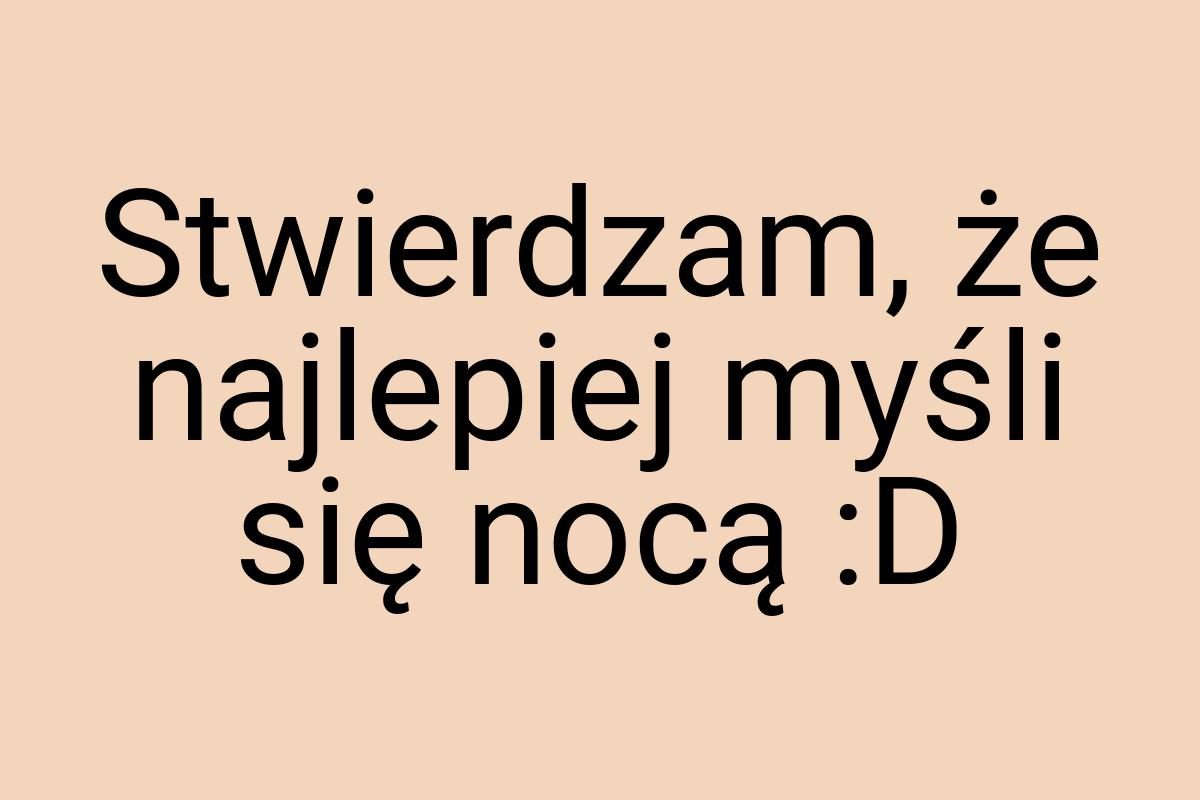 Stwierdzam, że najlepiej myśli się nocą :D